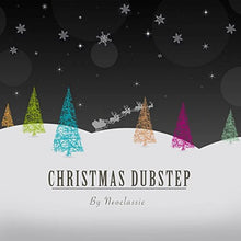 Load image into Gallery viewer, Christmas Dubstep by Neoclassic
