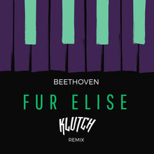 Load image into Gallery viewer, Beethoven - Fur Elise (Klutch Remix)
